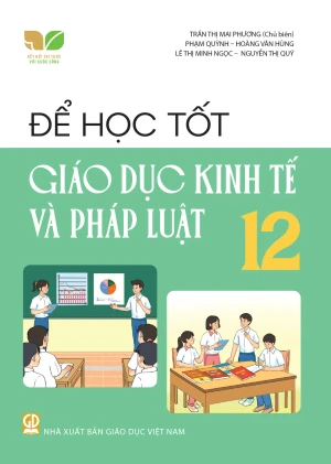 ĐỂ HỌC TỐT GIÁO DỤC KINH TẾ VÀ PHÁP LUẬT LỚP 12