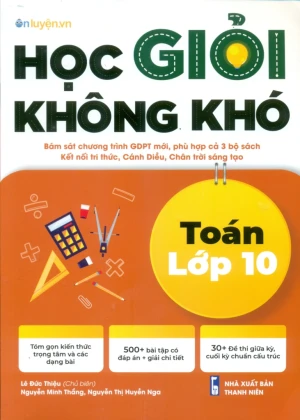 HỌC GIỎI KHÔNG KHÓ TOÁN LỚP 10 (Biên soạn theo CTGDPT mới