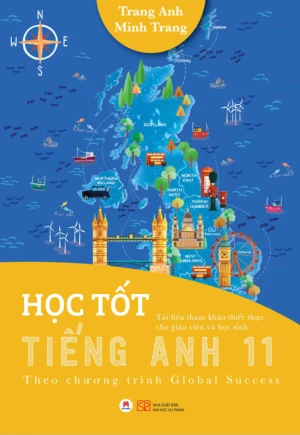 HỌC TỐT TIẾNG ANH LỚP 11 (Theo Chương trình Global Success