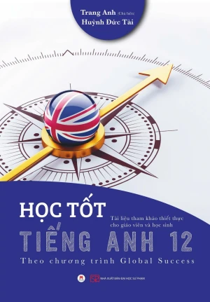 HỌC TỐT TIẾNG ANH LỚP 12 (Theo Chương trình Global Success