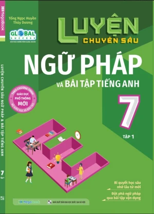 LUYỆN CHUYÊN SÂU NGỮ PHÁP VÀ BÀI TẬP TIẾNG ANH GLOBAL SUCCESS LỚP 7