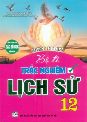 LUYỆN THI THPT BỘ ĐỀ TRẮC NGHIỆM LỊCH SỬ LỚP 12