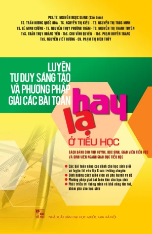 LUYỆN TƯ DUY SÁNG TẠO VÀ PHƯƠNG PHÁP GIẢI CÁC BÀI TOÁN HAY LẠ Ở TIỂU HỌC