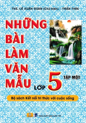 NHỮNG BÀI LÀM VĂN MẪU LỚP 5 - TẬP 1 (Bộ sách Kết nối tri thức)
