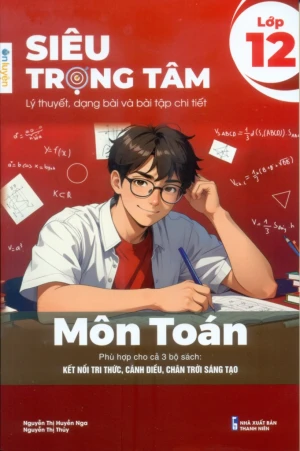 SIÊU TRỌNG TÂM MÔN TOÁN LỚP 12 (Lý thuyết, dạng bài và bài tập chi tiết