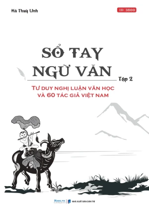 SỔ TAY NGỮ VĂN - TẬP 2: TƯ DUY NGHỊ LUẬN VĂN HỌC VÀ 60 TÁC GIẢ VIỆT NAM
