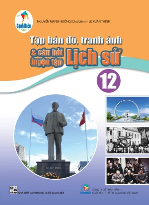 TẬP BẢN ĐỒ, TRANH ẢNH VÀ CÂU HỎI LUYỆN TẬP LỊCH SỬ LỚP 12