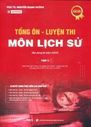 TỔNG ÔN LUYỆN THI MÔN LỊCH SỬ - TẬP 1 (Áp dụng từ năm 2025 - Kèm theo đề cương, hệ thống câu hỏi ôn - luyện bám sát Chương trình GDPT môn Lịch sử 2022)