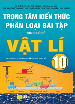TRỌNG TÂM KIẾN THỨC VÀ PHÂN LOẠI BÀI TẬP THEO CHỦ ĐỀ VẬT LÍ LỚP 10