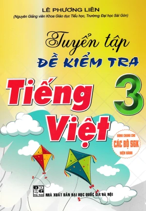 TUYỂN TẬP ĐỀ KIỂM TRA TIẾNG VIỆT LỚP 3 (Dùng chung cho các bộ SGK hiện hành)