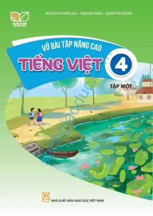 VỞ BÀI TẬP NÂNG CAO TIẾNG VIỆT LỚP 4 - TẬP 1 (Kết nối tri thức với cuộc sống)