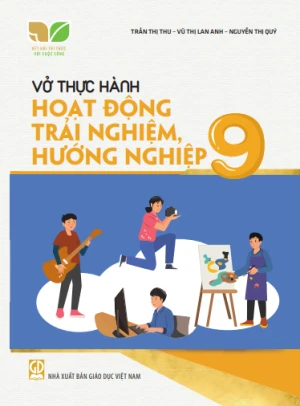 VỞ THỰC HÀNH HOẠT ĐỘNG TRẢI NGHIỆM, HƯỚNG NGHIỆP LỚP 9