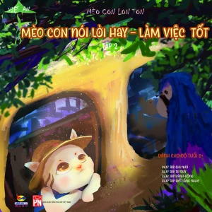 SÁCH RÈN LUYỆN KĨ NĂNG VÀ NUÔI DƯỠNG TÂM HỒN CHO BÉ TỪ 5 -10 TUỔI - MÈO CON NÓI LỜI HAY LÀM VIỆC TỐT (tập 2)