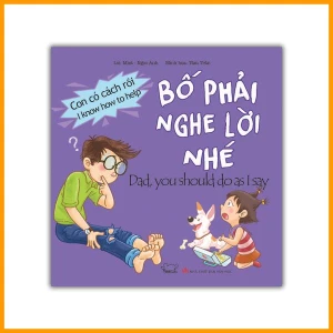 Bộ sách Con có cách rồi: Bố phải nghe lời nhé