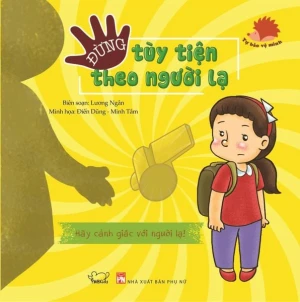 Đừng tùy tiện theo người lạ (Tái bản)