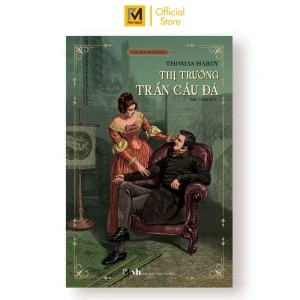 Sách Văn Học Kinh Điển - Thị Trưởng Trấn Cầu Đá (Thomas Hardy)
