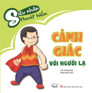 Siêu nhân thoát hiểm: Cảnh giác với người lạ (tái bản)