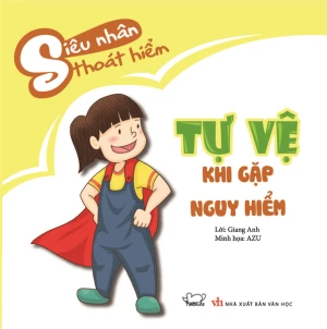 Siêu nhân thoát hiểm: Tự vệ khi gặp nguy hiểm (tái bản)