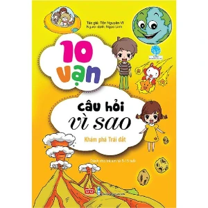 10 Vạn Câu Hỏi Vì Sao - Khám Phá Trái Đất (Tái Bản 2018)