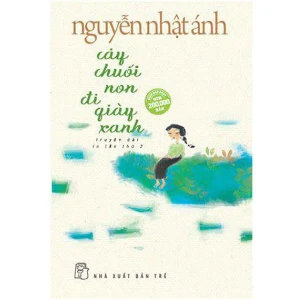Cây Chuối Non Đi Giày Xanh (Tái Bản 2018)