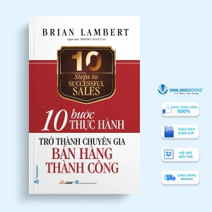 10 Bước Thực Hành: Trở Thành Chuyên Gia Bán Hàng Thành Công - Vanlangbooks