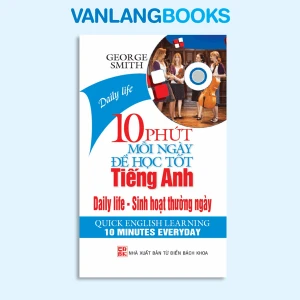 10 Phút Mỗi Ngày Để Học Tốt Tiếng Anh - Sinh Hoạt Thường Ngày - Vanlangbooks