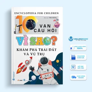 10 Vạn Câu Hỏi Vì Sao? Khám Phá Trái Đất Và Vũ Trụ (TB 2023) - Vanlangbooks