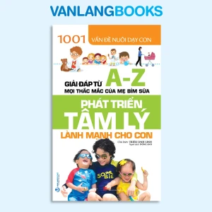 1001 Vấn Đề Nuôi Dạy Con - Phát Triển Tâm Lý Lành Mạnh Cho Con - Vanlangbooks