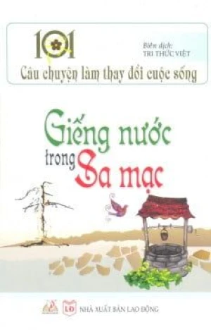 101 Câu Chuyện Làm Thay Đổi Cuộc Sống - Giếng Nước Trong Sa Mạc - Vanlangbooks