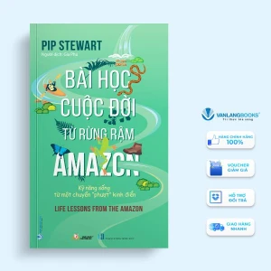 Bài Học Cuộc Đời Từ Rừng Rậm Amazon - Kỹ Năng Sống Từ Một Chuyến 