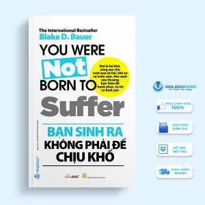 Bạn Sinh Ra Không Phải Để Chịu Khổ - Vanlangbooks