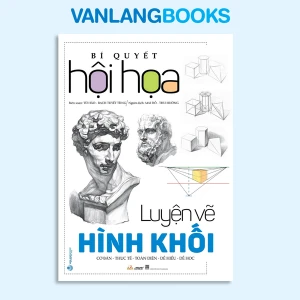 Bí Quyết Hội Họa - Luyện Vẽ Hình Khối - Vanlangbooks