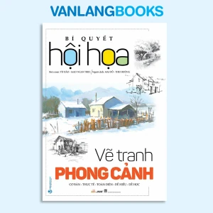 Bí Quyết Hội Họa: Vẽ Tranh Phong Cảnh (Tái Bản 2023) - Vanlangbooks