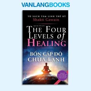 Bốn Cấp Độ Chữa Lành - Tủ Sách Tâm Linh Thế Kỷ - Vanlangbooks