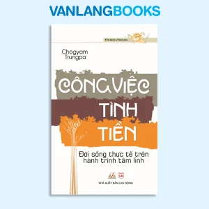 Công Việc - Tình - Tiền: Đời sống thực tế trên hành trình tâm linh - Vanlangbooks