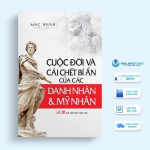 Cuộc Đời Và Cái Chết Bí Ẩn Của Các Danh Nhân Và Mỹ Nhân - Vanlangbooks