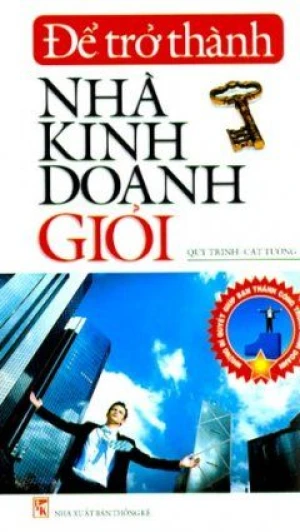 Để Trở Thành Nhà Kinh Doanh Giỏi Những Bí Quyết Giúp Bạn Thành Công Trong Kinh Doanh - Vanlangbooks