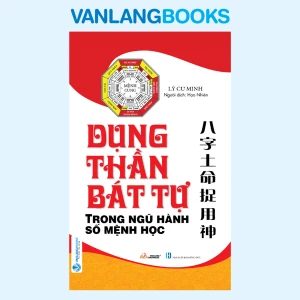 Dụng Thần Bát Tự Trong Ngũ Hành Số Mệnh Học - Vanlangbooks