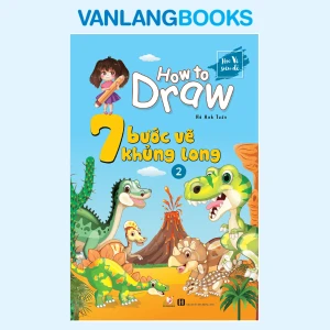 How To Draw - 7 Bước Vẽ Khủng Long - Tập 2 - Vanlangbooks