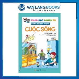 Khoa Học Quanh Ta: Những Điều Kỳ Thú Về Cuộc Sống - Vanlangbooks