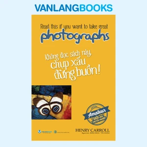 Không Đọc Sách Này, Chụp Xấu Đừng Buồn! (Tái Bản 2025) - Vanlangbooks