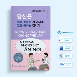 Không Phải Vì Bạn Không Thể Làm Mà Vì Bạn Không Biết Ăn Nói - Vanlangbooks