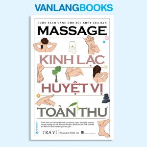 Massage Kinh Lạc Huyệt Vị Toàn Thư (Tái bản 2024) - VanLangBooks