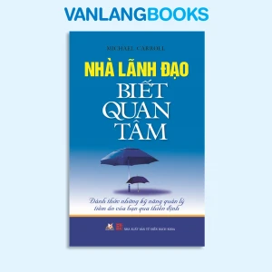 Nhà lãnh đạo biết quan tâm - Vanlangbooks