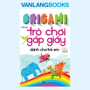 Origami - Trò Chơi Gấp Giấy Dành Cho Trẻ Em Tập 2 (Tái Bản 2023) - Vanlangbooks