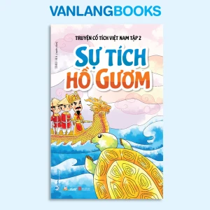 Sự Tích Hồ Gươm - Truyện Cổ Tích Việt Nam - Tập 2 - Vanlangbooks