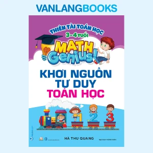 Thiên Tài Toán Học (3 - 4 Tuổi) - Khơi Nguồn Tư Duy Toán Học - Vanlangbooks