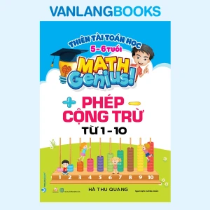 Thiên Tài Toán Học (5 - 6 Tuổi) - Phép Cộng Trừ Từ 1-10 - Vanlangbooks