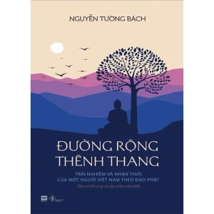 Đường Rộng Thênh Thang Trải Nghiệm Và Nhận Thức Của Một Người Việt Nam Theo Đạo Phật