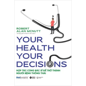 Your Health Your Decision Hợp Tác Cùng Bác Sĩ Để Trở Thành Người Bệnh Thông Thái